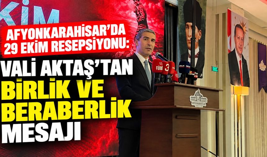 Afyonkarahisar'da 29 Ekim resepsiyonu: Vali Aktaş'tan birlik ve beraberlik mesajı