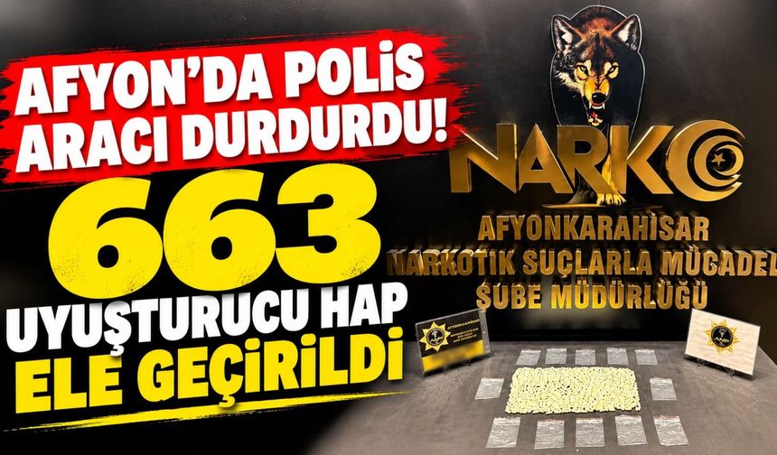 Afyon'da polis aracı durdurdu! 663 uyuşturucu hap ele geçirildi