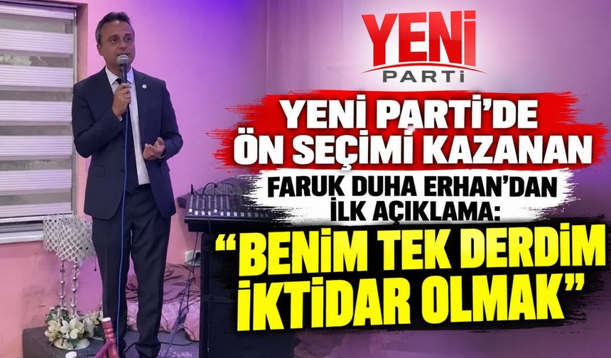 YENİ Parti'de ön seçimi kazanan Faruk Duha Erhan'dan ilk açıklama: "Benim tek derdim iktidar olmak"