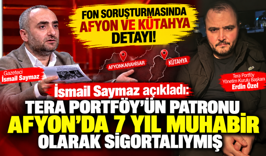 Fon soruşturmasında Afyon ve Kütahya bağlantısı! İsmail Saymaz, Tera'nın patronu Erdin Özel'in geçmişini anlattı
