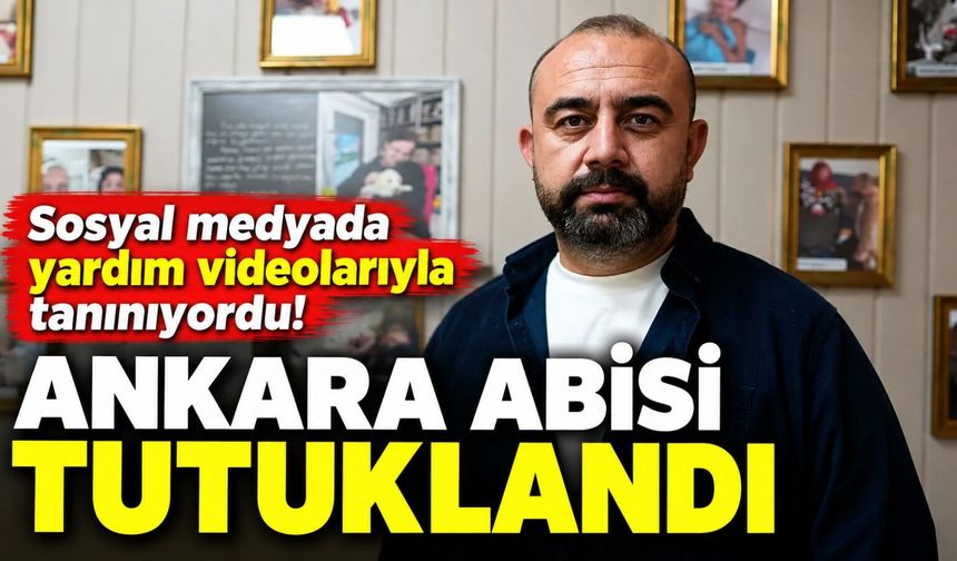 Sosyal medyada yardım videolarıyla tanınıyordu! Ankara Abisi tutuklandı