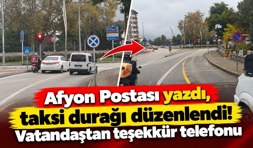 Afyon Postası yazdı, taksi durağı düzenlendi! Vatandaştan teşekkür telefonu