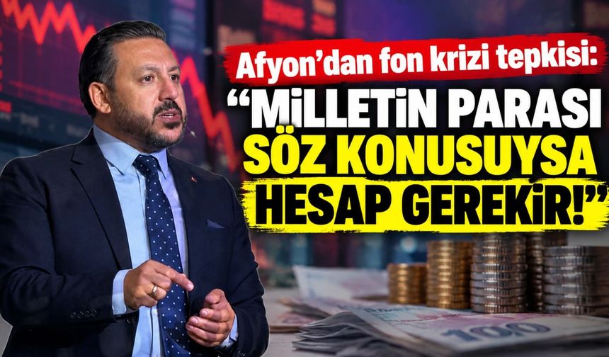 Afyon'dan fon krizi tepkisi: "Milletin parası söz konusuysa hesap gerekir!"
