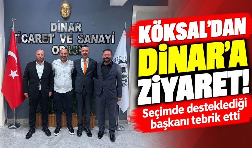 Köksal'dan Dinar'a ziyaret! Seçimde desteklediği başkanı tebrik etti