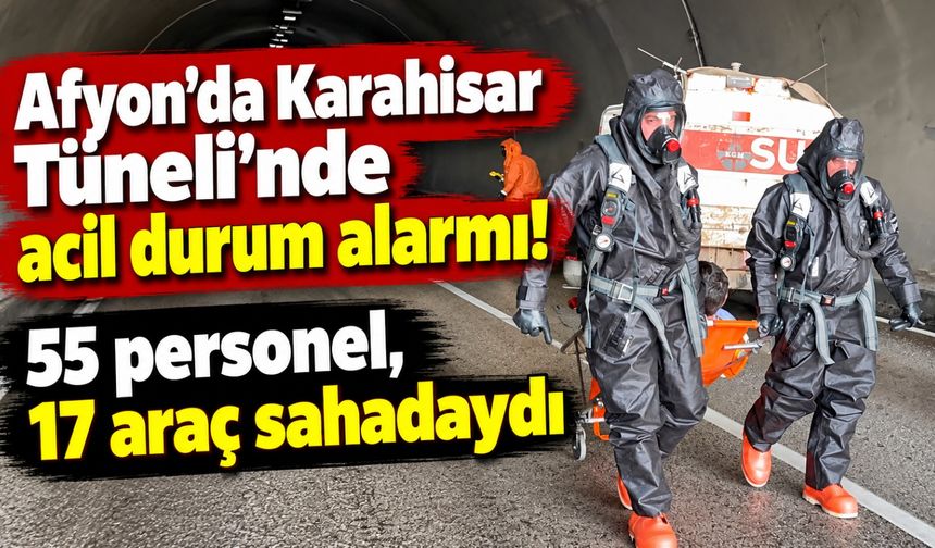 Afyon'da Karahisar Tüneli'nde acil durum alarmı! 55 personel, 17 araç sahadaydı