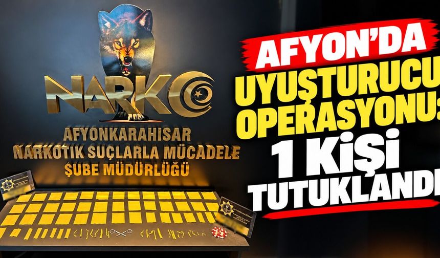 Afyon’da uyuşturucu operasyonu: 1 kişi tutuklandı