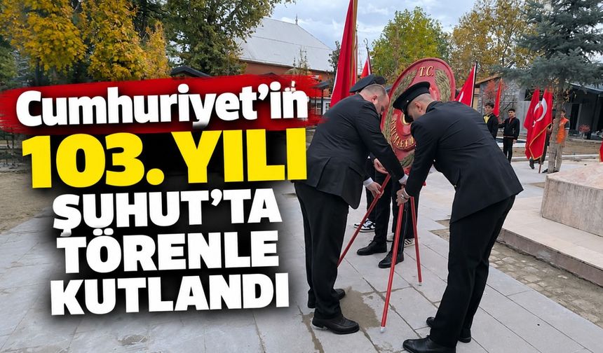 Cumhuriyet'in 103. yılı Şuhut'ta törenle kutlandı