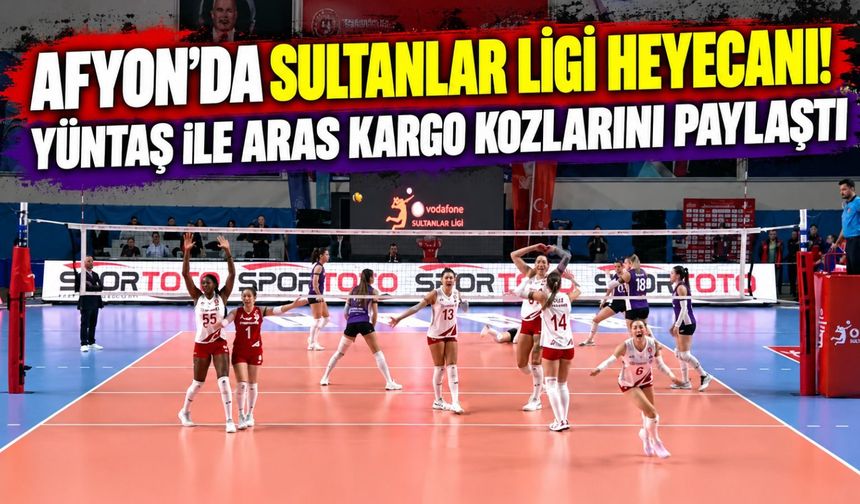 Afyon'da Sultanlar Ligi heyecanı! Yüntaş ile Aras Kargo kozlarını paylaştı