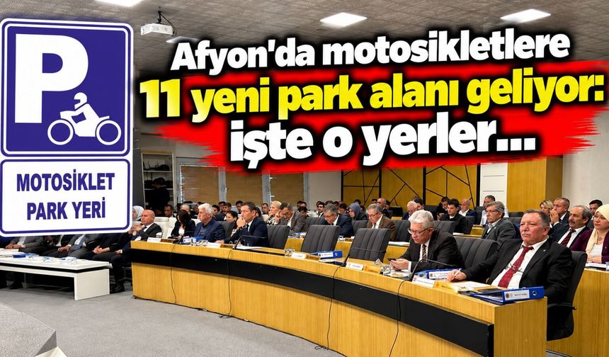 Afyon'da motosikletlere 11 yeni park alanı geliyor: İşte o yerler…