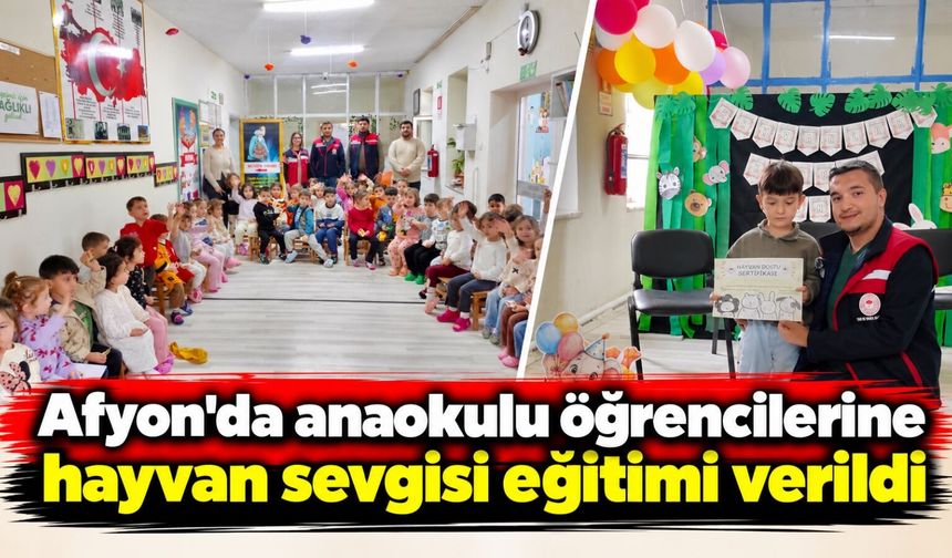 Afyon'da anaokulu öğrencilerine hayvan sevgisi eğitimi verildi