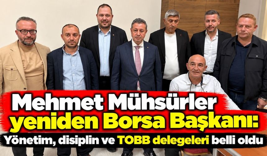 Mehmet Mühsürler yeniden Borsa Başkanı: Yönetim, disiplin ve TOBB delegeleri belli oldu