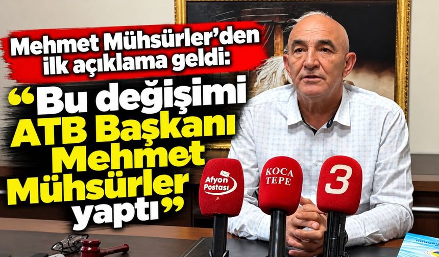 Mehmet Mühsürler’den ilk açıklama geldi: “Bu değişimi ATB Başkanı Mehmet Mühsürler yaptı”