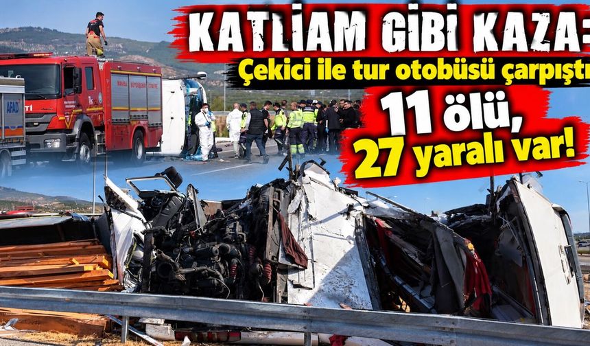 Katliam gibi kaza: Çekici ile tur otobüsü çarpıştı, 11 ölü, 27 yaralı var!
