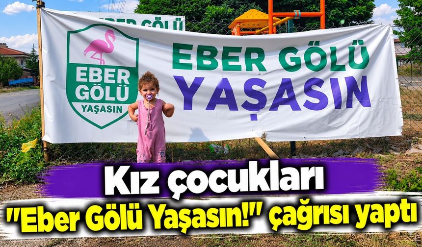 Kız çocukları "Eber Gölü Yaşasın!" çağrısı yaptı
