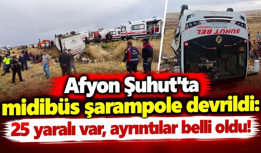 Afyon Şuhut'ta midibüs şarampole devrildi: 25 yaralı var, ayrıntılar belli oldu!