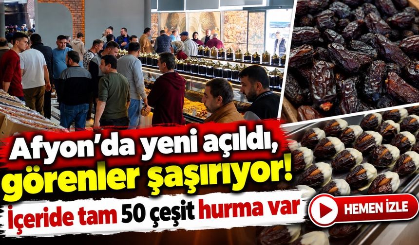 Afyon'da yeni açıldı, görenler şaşırıyor! İçeride tam 50 çeşit hurma var