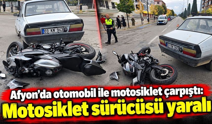 Afyon’da otomobil ile motosiklet çarpıştı: Motosiklet sürücüsü yaralı