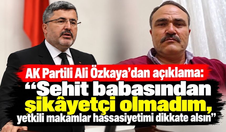 AK Partili Ali Özkaya'dan şehit babası Süleyman Üye açıklaması: “Ben şikâyetçi olmadım”