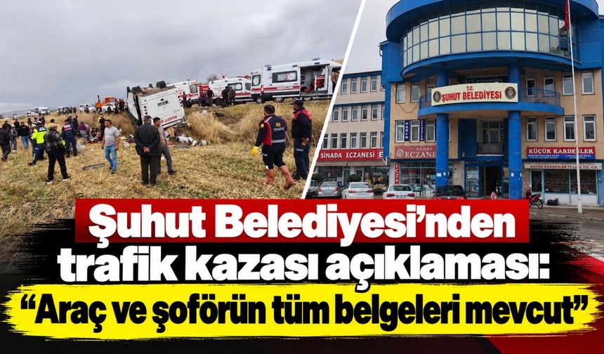 Şuhut Belediyesi'nden trafik kazası açıklaması: "Araç ve şoförün tüm belgeleri mevcut"