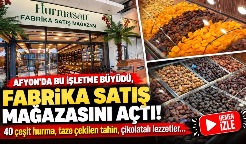 Afyon'da bu işletme büyüdü, fabrika satış mağazasını açtı! 40 çeşit hurma, taze çekilen tahin, çikolatalı lezzetler…