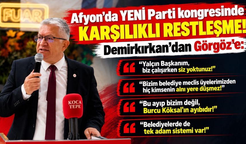Afyon'da YENİ Parti kongresinde karşılıklı restleşme! Demirkırkan'dan Görgöz'e: “Biz çalışırken siz yoktunuz”