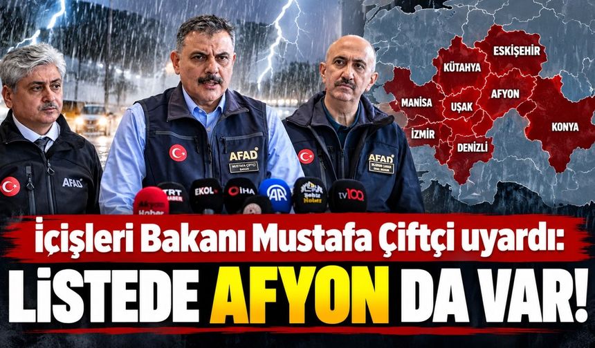 İçişleri Bakanı Mustafa Çiftçi o illeri tek tek sıraladı: Afyon, İzmir, Aydın, Manisa, Denizli, Uşak, Kütahya, Konya...