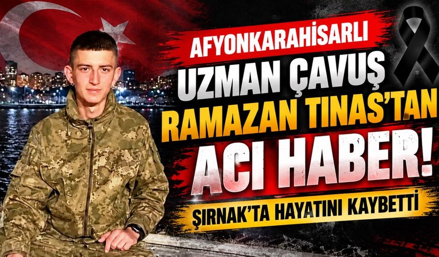 Afyonkarahisarlı Uzman Çavuş Ramazan Tınas'tan acı haber! Şırnak'ta hayatını kaybetti