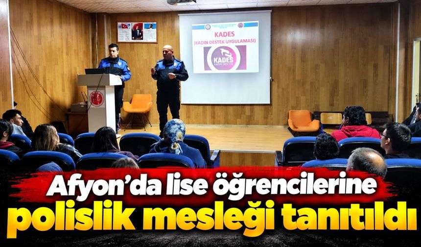 Afyon’da lise öğrencilerine polislik mesleği tanıtıldı