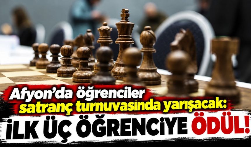 Afyon’da öğrenciler satranç turnuvasında yarışacak: İlk üç öğrenciye ödül!