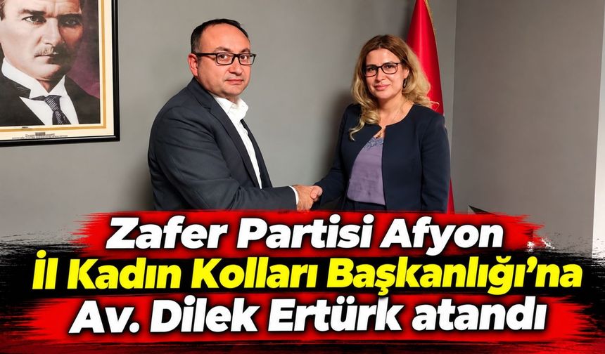 Zafer Partisi Afyon İl Kadın Kolları Başkanlığı’na Av. Dilek Ertürk atandı