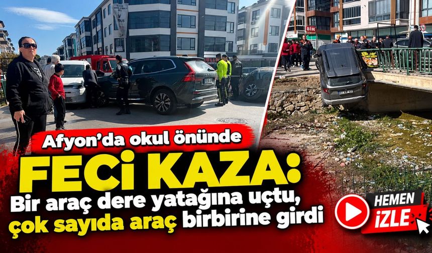 Afyon’da okul önünde feci kaza: Bir araç dere yatağına uçtu, çok sayıda araç birbirine girdi