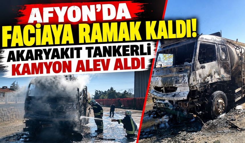 Afyon'da faciaya ramak kaldı! Akaryakıt tankerli kamyon alev aldı