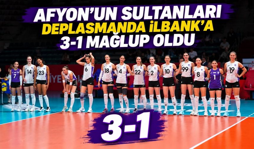 Afyon’un Sultanları deplasmanda İlbank'a 3-1 mağlup oldu