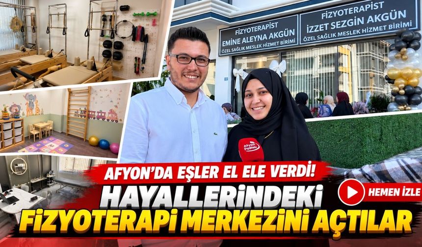 Afyon'da eşler el ele verdi! Hayallerindeki fizyoterapi merkezini açtılar