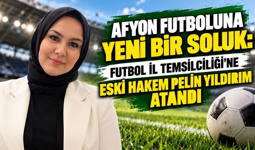 Afyon futboluna yeni bir soluk: Futbol İl Temsilciliği’ne eski hakem Pelin Yıldırım atandı