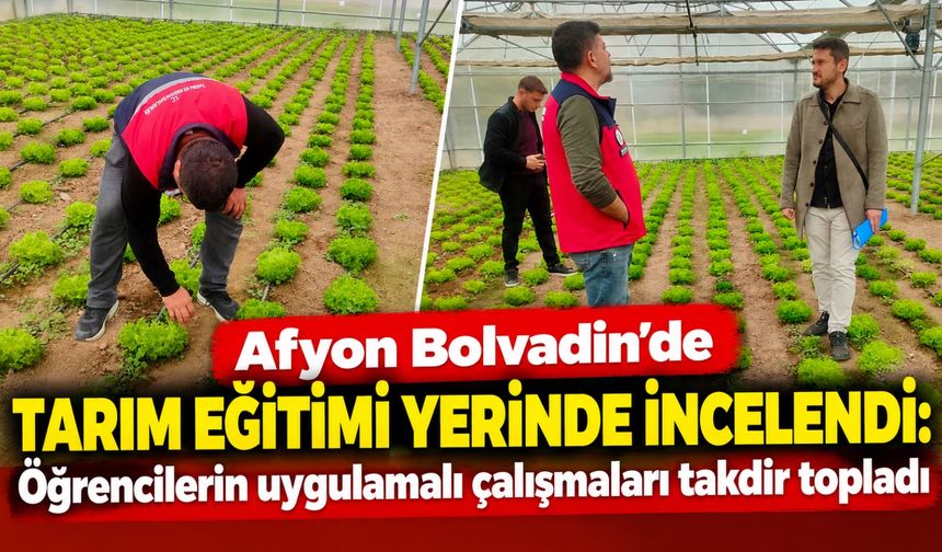 Afyon Bolvadin'de tarım eğitimi yerinde incelendi: Öğrencilerin uygulamalı çalışmaları takdir topladı