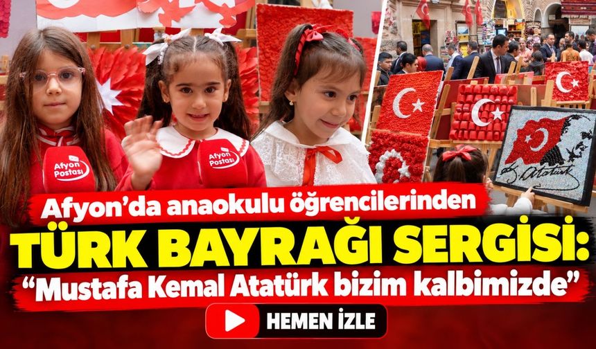 Afyon’da anaokulu öğrencilerinden Türk bayrağı sergisi: “Mustafa Kemal Atatürk bizim kalbimizde”