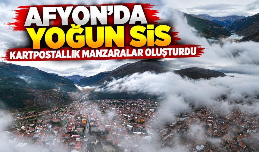 Afyon'da yoğun sis kartpostallık manzaralar oluşturdu