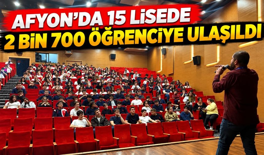 Afyon'da 15 lisede 2 bin 700 öğrenciye ulaşıldı