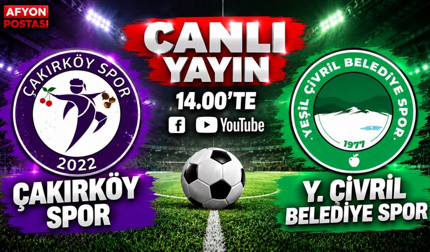 Çakırköy Spor - Y. Çivril Belediye Spor maçı yarın saat 14.00’te Afyon Postası'nda
