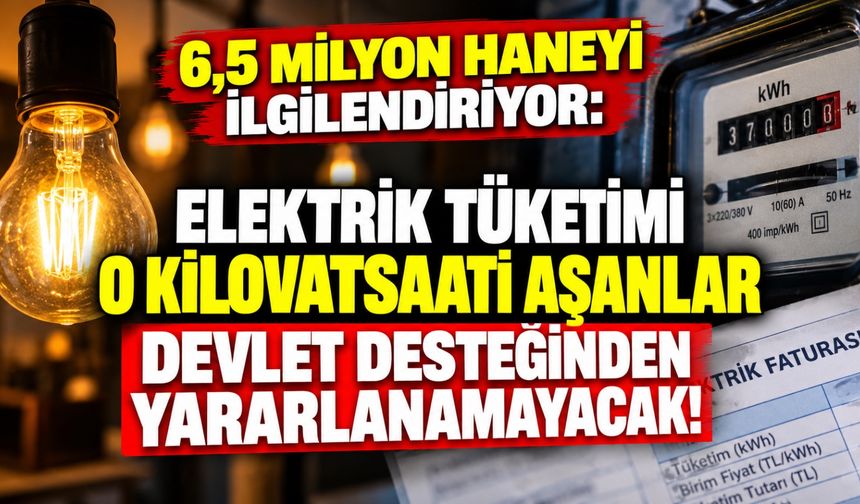 6,5 milyon haneyi ilgilendiriyor: Elektrik tüketimi o kilovatsaati aşanlar devlet desteğinden yararlanamayacak!