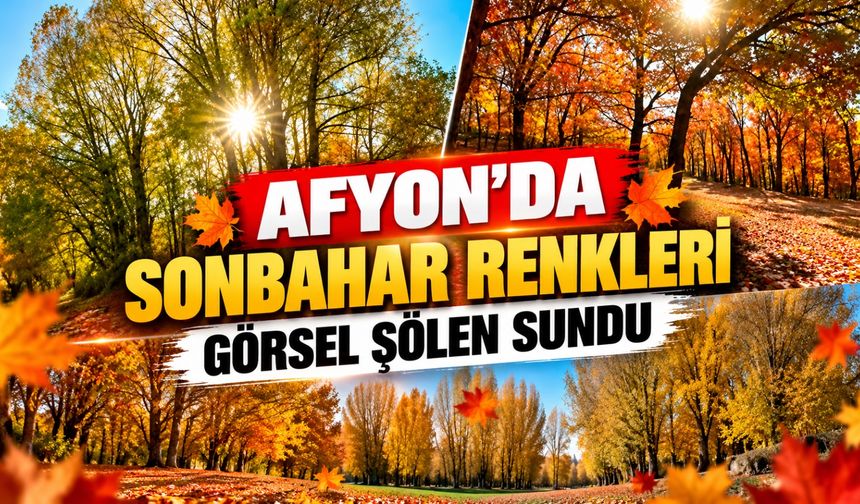 Afyon'da sonbahar renkleri görsel şölen sundu